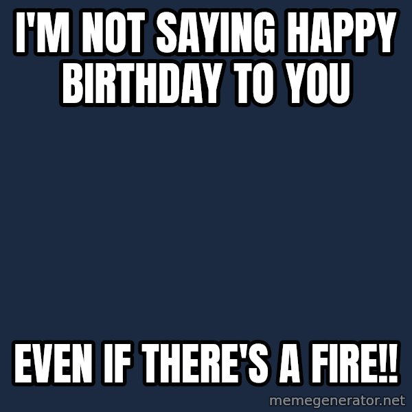Step Brothers Car meme: I'm not saying happy birthday to you / even if there's a fire!!