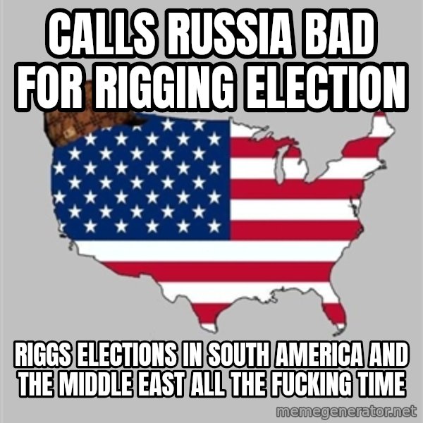 Scumbag America2 meme: calls Russia bad for rigging election / Riggs elections in south America and the middle east all the fucking time