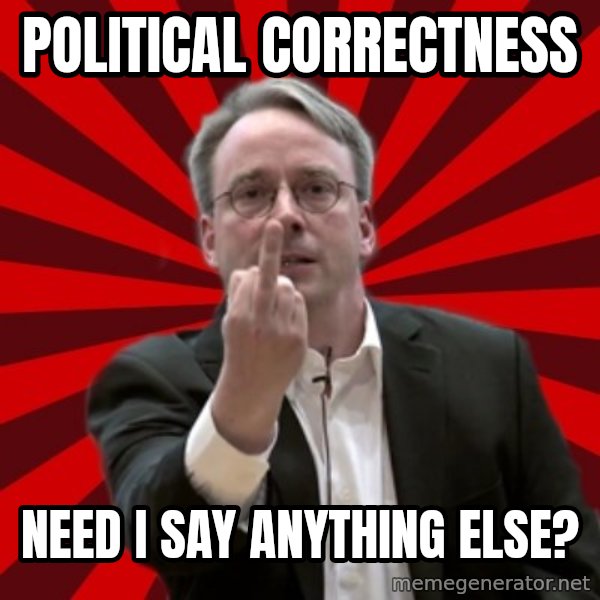 Angry Linus meme: political correctness / need i say anything else?