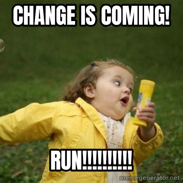 Little girl running away meme: Change is coming! / RUN!!!!!!!!!!