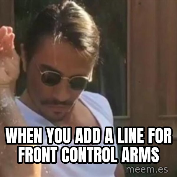 salt bae meme: WHEN YOU ADD A LINE FOR FRONT CONTROL ARMS
