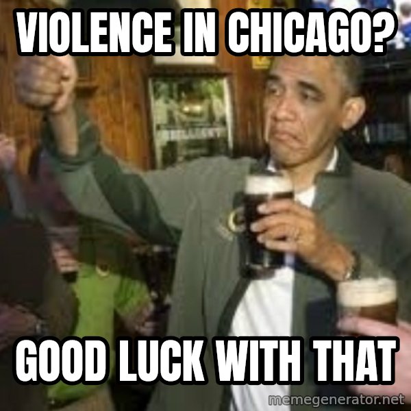 obama beer meme: violence in chicago? / good luck with that