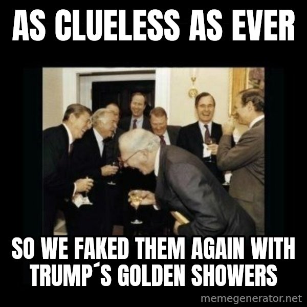 Rich Men Laughing meme: as clueless as ever / so we faked them again with Trump´s golden showers