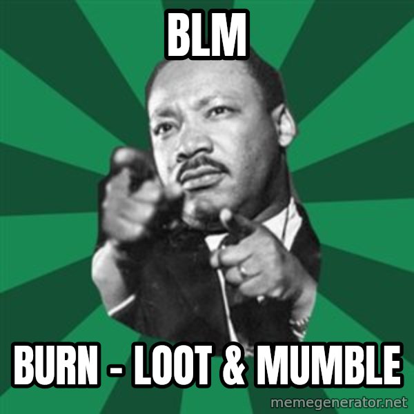 Martin Luther King jr.  meme: blm / burn - loot  &  mumble