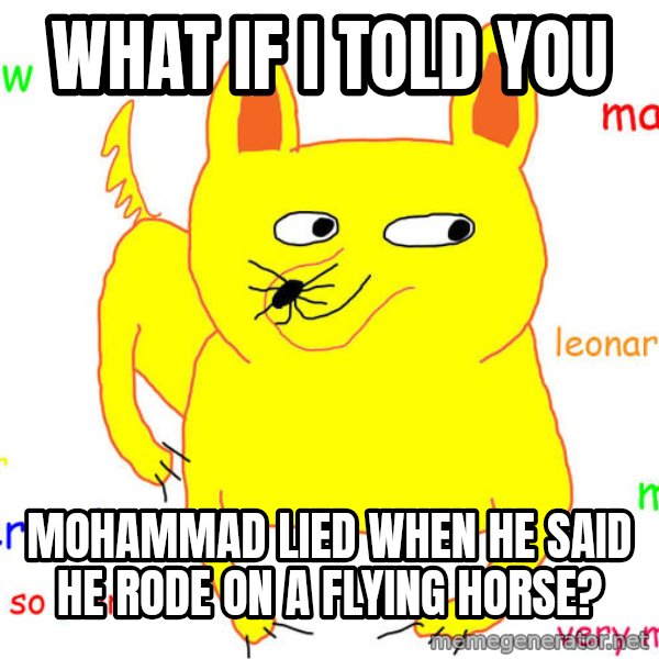 What If I Told You meme: what if i told you / mohammad lied when he said he rode on a flying horse?