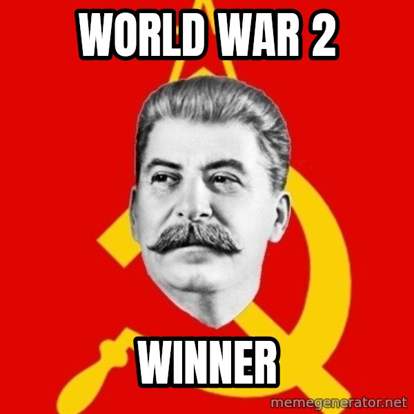 Stalin Says meme: world war 2 / winner
