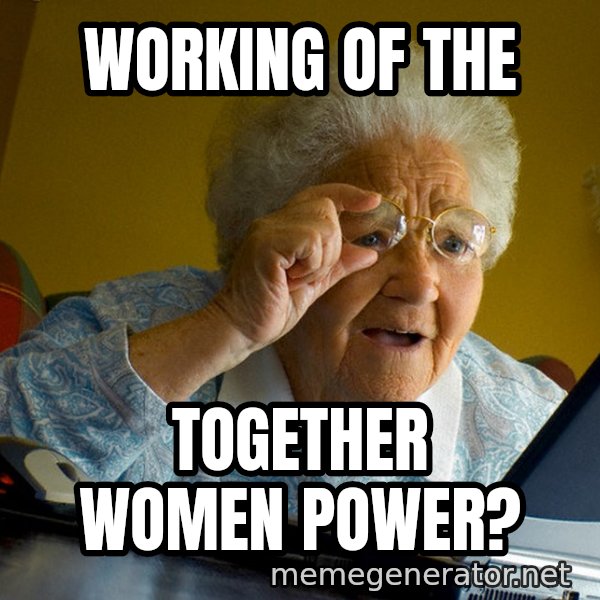 Internet Grandma Surprise meme: Working Of The / Together Women Power?