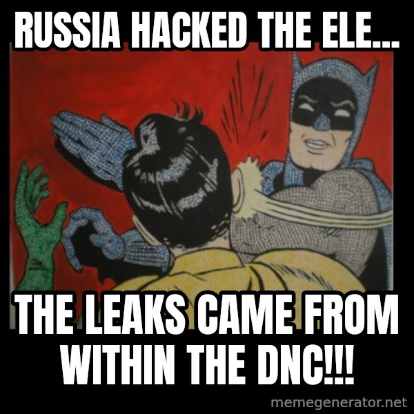 Batman Slappp meme: Russia hacked the ele... / The leaks came from within the dnc!!!