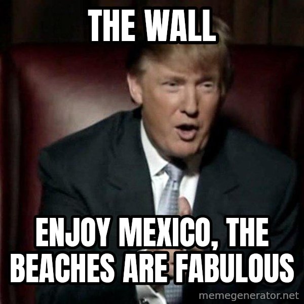 Donald Trump meme: the wall / enjoy mexico, the beaches are fabulous