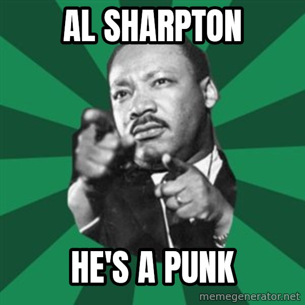 Martin Luther King jr.  meme: al sharpton / he's a punk