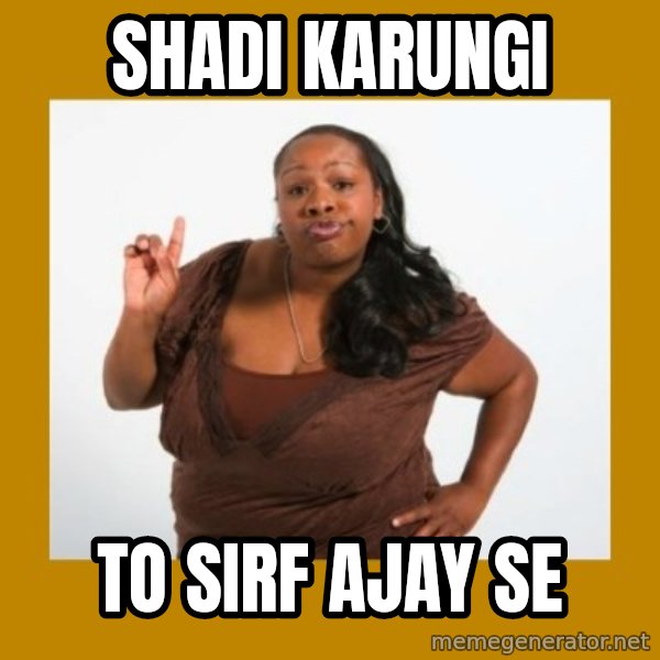 Angry Black Woman meme: shadi karungi / to sirf ajay se
