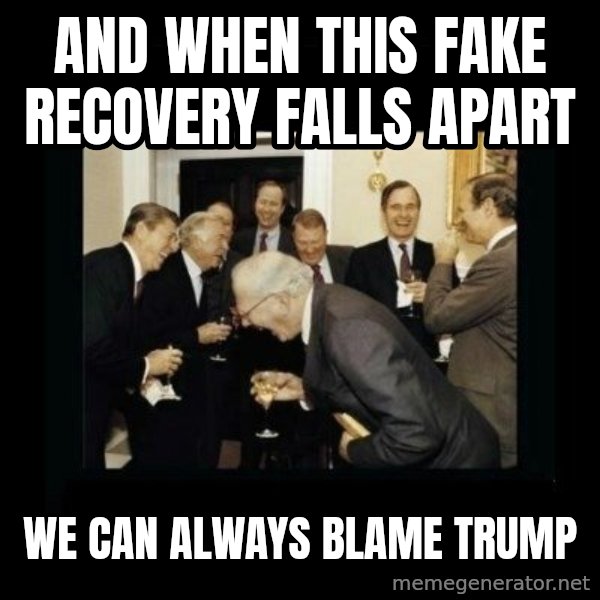 Rich Men Laughing meme: And when this fake recovery falls apart / we can always blame Trump