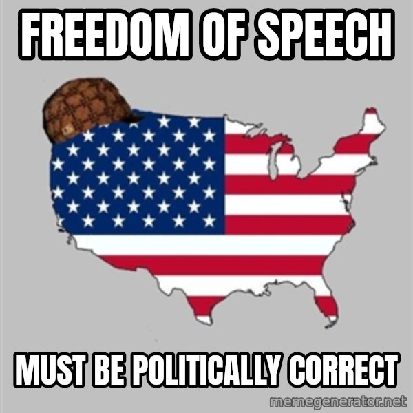 Scumbag America2 meme: freedom of speech / Must be politically correct