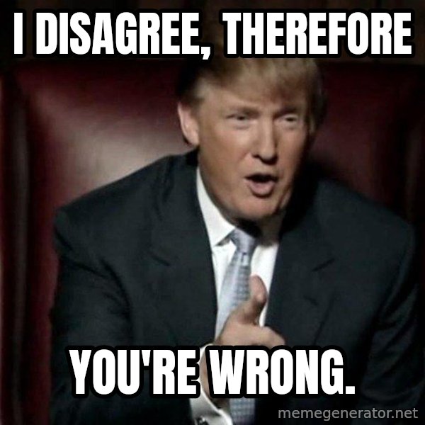 Donald Trump meme: I disagree, therefore / You're wrong.