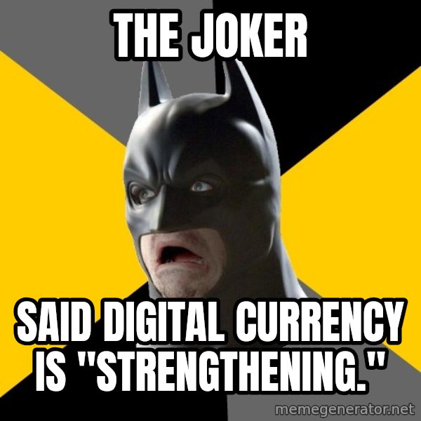 Bad Factman meme: the joker / said digital currency is "strengthening."