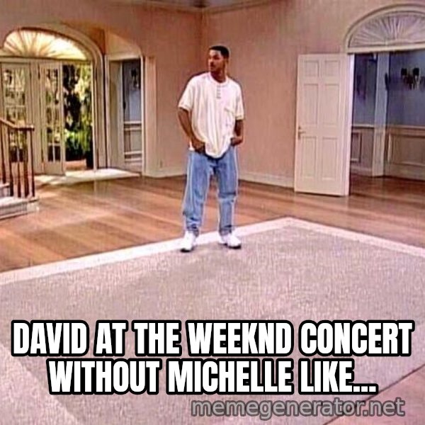 Will Smith Empty House meme: David at The Weeknd concert without Michelle like...