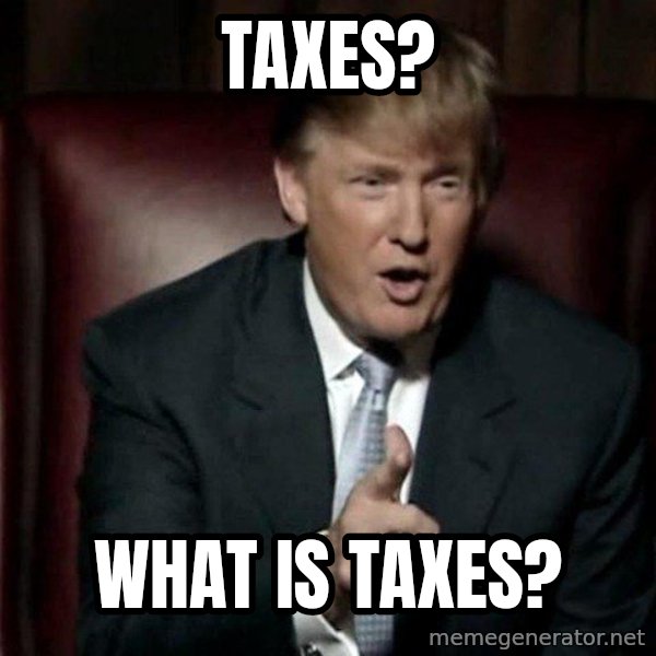 Donald Trump meme: taxes? / what is taxes?