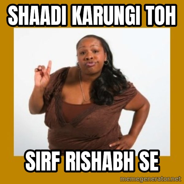 Angry Black Woman meme: SHAADI KARUNGI TOH / Sirf RISHABH SE