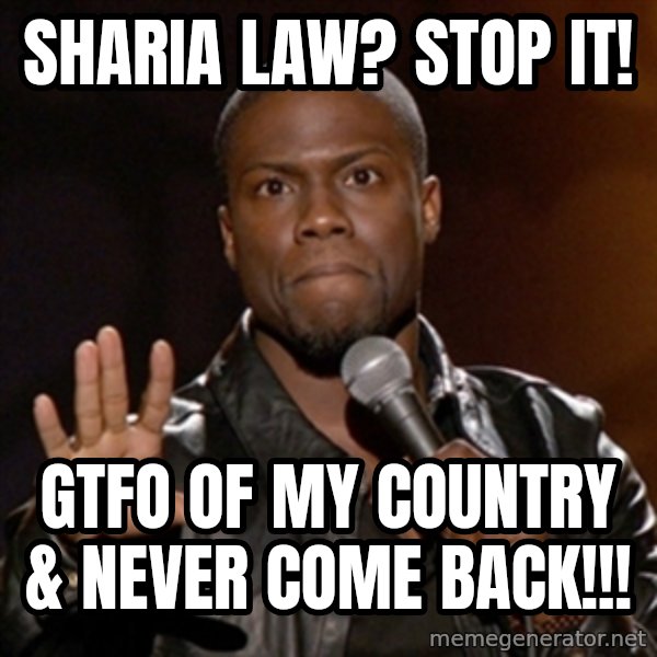 Kevin Hart meme: sharia law?  stop it! / gtfo  of my country & never come back!!!