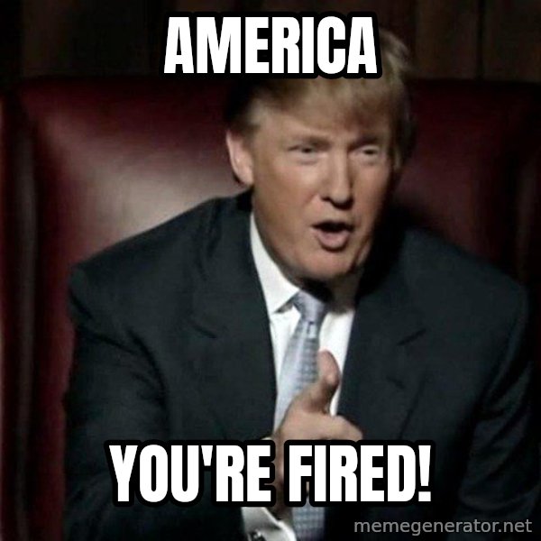 Donald Trump meme: America / you're fired!