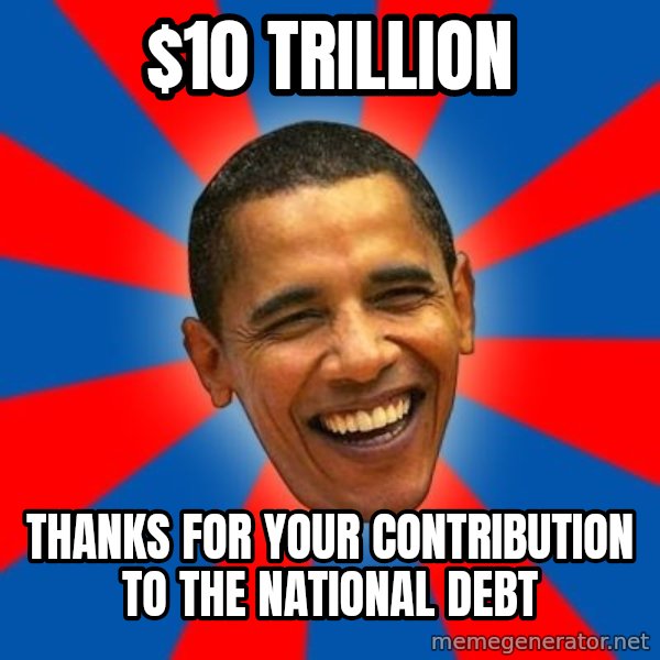 Obama meme: $10 trillion / thanks for your contribution to the national debt