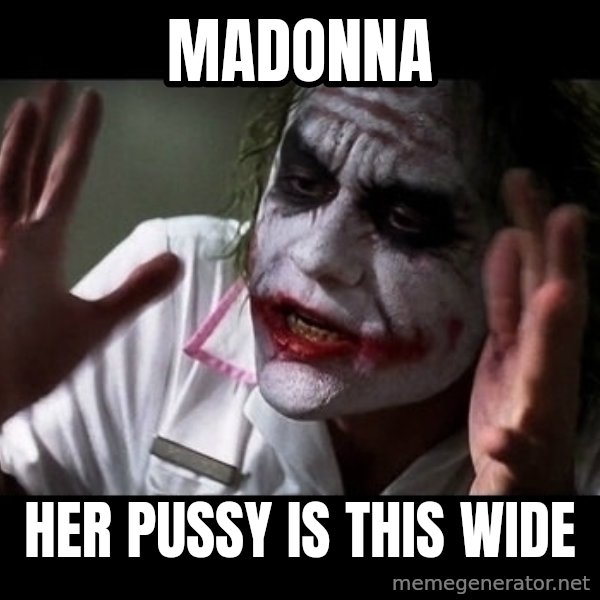 joker mind loss meme: madonna / her pussy is this wide