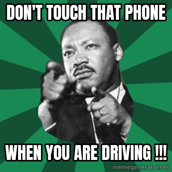 Martin Luther King jr.  meme: don't touch that phone / when you are driving !!!