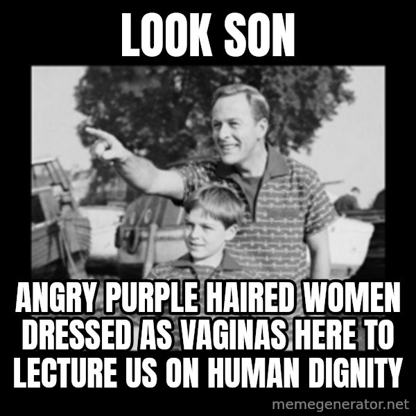 look son a faggot meme: look son / angry purple haired women dressed as vaginas here to lecture us on human dignity