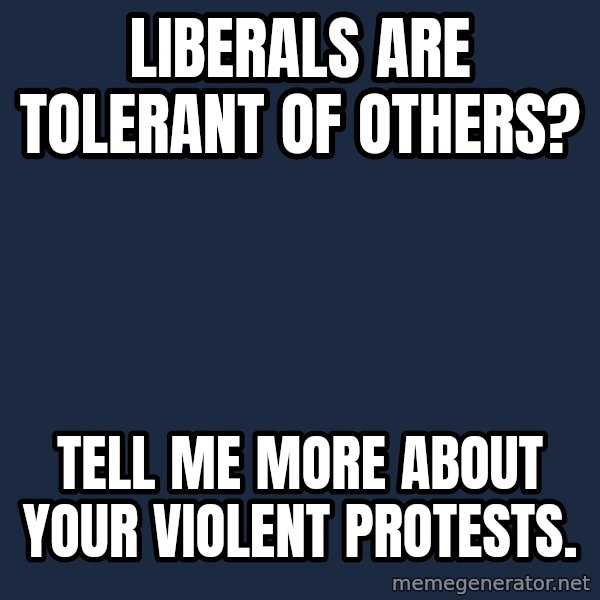 Willy Wonka meme: Liberals are tolerant of others? / Tell me more about your violent protests.