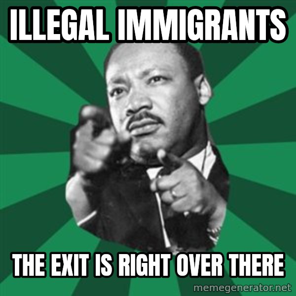 Martin Luther King jr.  meme: illegal immigrants / the exit is right over there