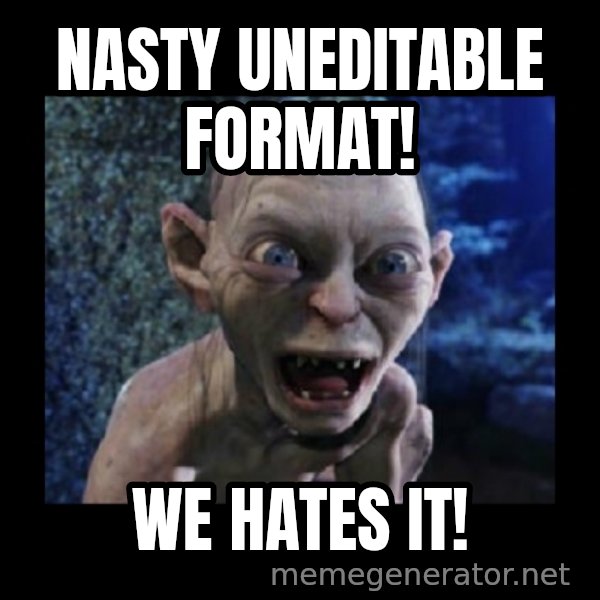 Angry Gollum meme: Nasty uneditable format! / We hates it!