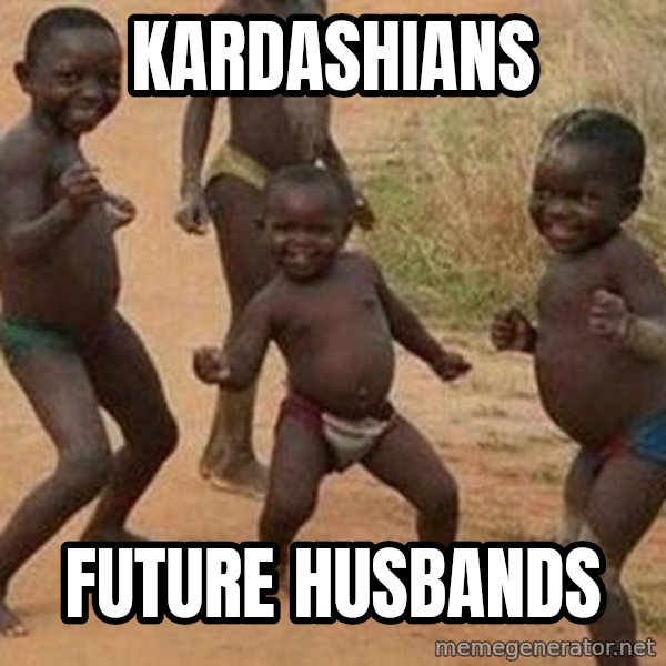 african children dancing meme: kardashians / future husbands