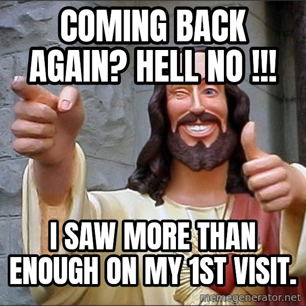 jesus says meme: coming back again?  hell no !!! / I saw  more than enough on my  1st visit.