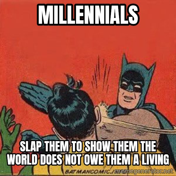 batman slap robin meme: millennials / slap them to show them the world does not owe them a living