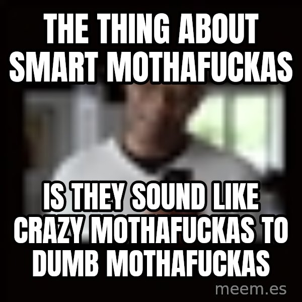 Samuel L Jackson Siri meme: The Thing about smart mothafuckas / is they sound like crazy mothafuckas to dumb mothafuckas