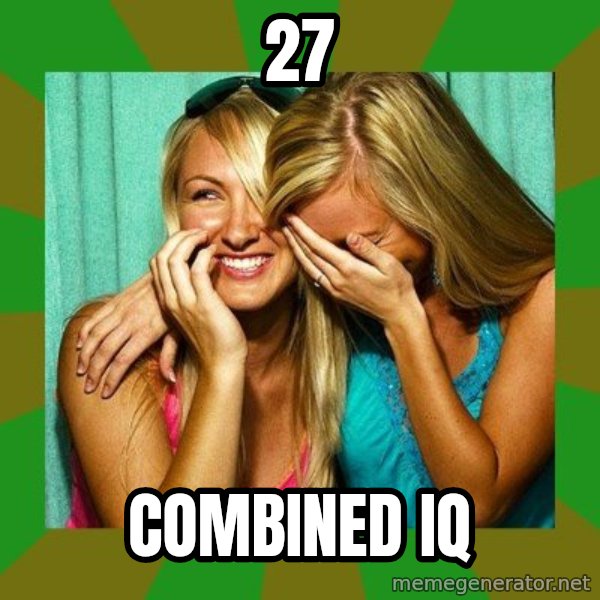 Laughing Girls  meme: 27 / combined iq
