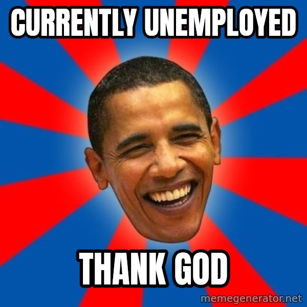 Obama meme: Currently unemployed / Thank god