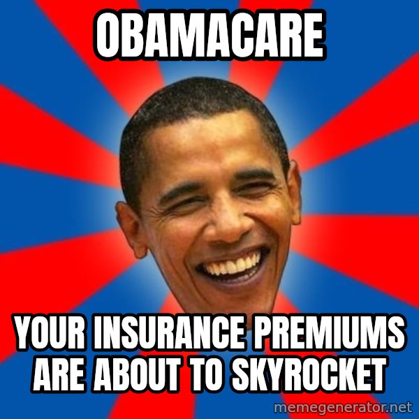 Obama meme: obamacare / your insurance premiums are about to skyrocket