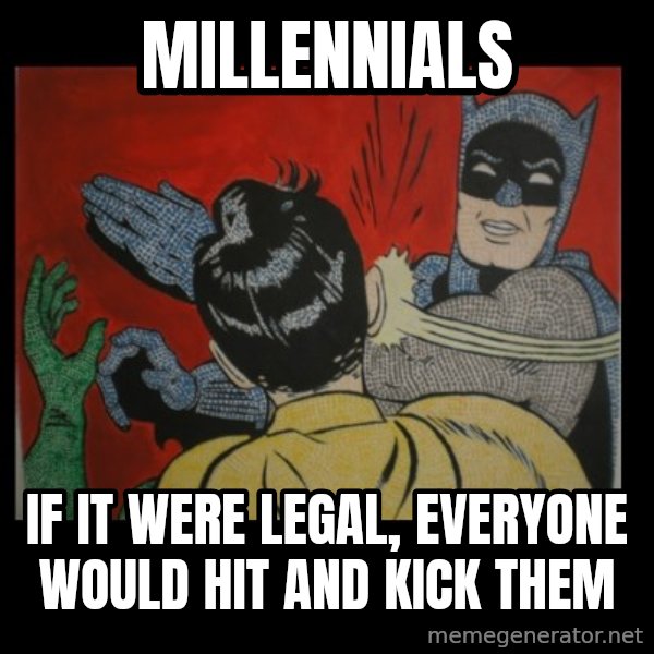 Batman Slappp meme: millennials / if it were legal, everyone would hit and kick them