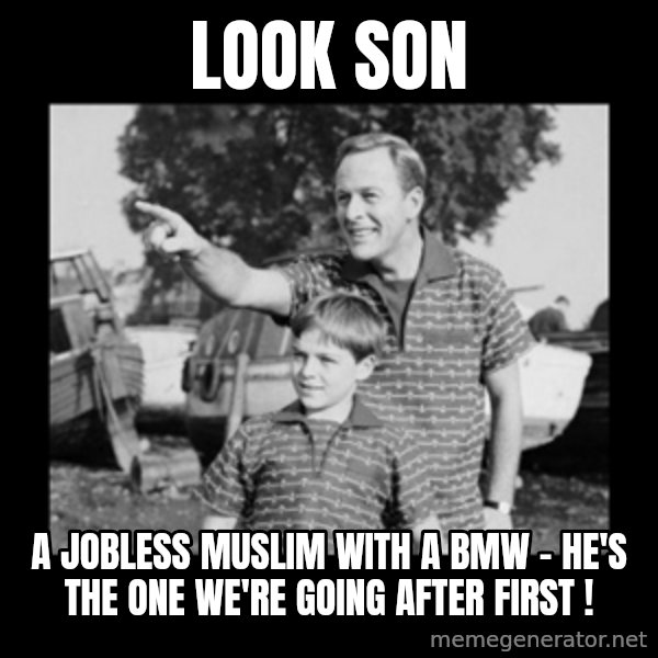 look son a faggot meme: Look son / A jobless muslim with a bmw - he's the one we're going after first !