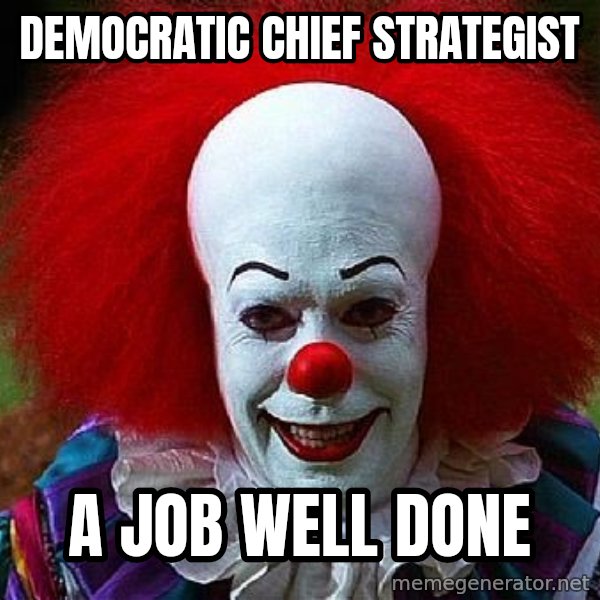 Pennywise the Clown meme: democratic chief strategist / a job well done