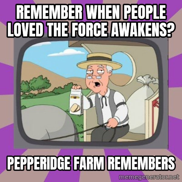 Pepperidge Farm Remembers FG meme: remember when people loved the force awakens? / pepperidge farm remembers