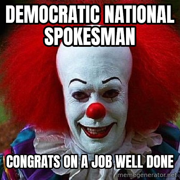 Pennywise the Clown meme: democratic national spokesman / congrats on a job well done