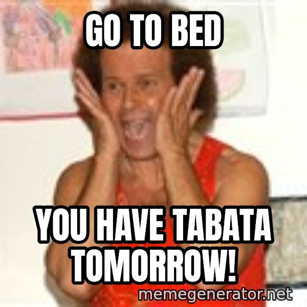 Richard Simmons Screaming meme: Go to bed / You have Tabata tomorrow!