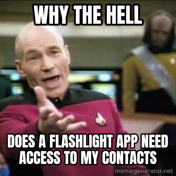 Why the fuck meme: Why the hell / does a flashlight app need access to my contacts