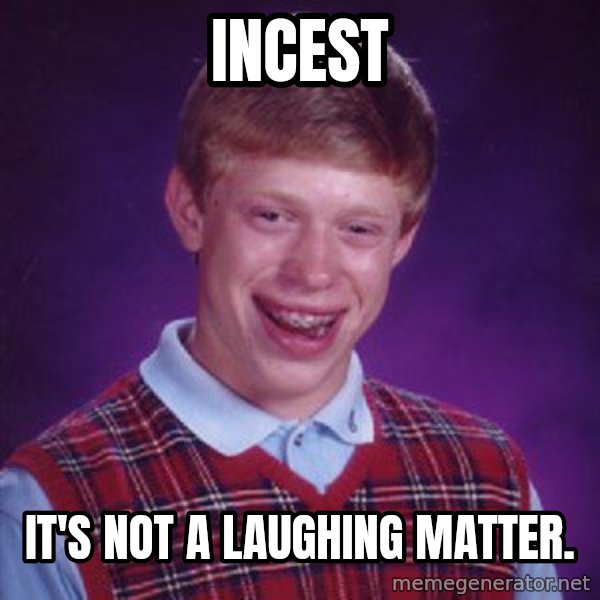 Bad Luck Brian meme: Incest / It's not a laughing matter.