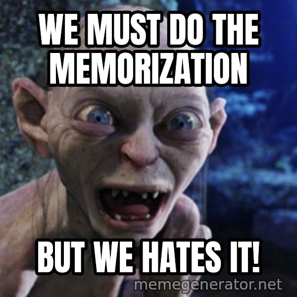 Lotr Gollum meme: We must do the memorization / But we hates it!