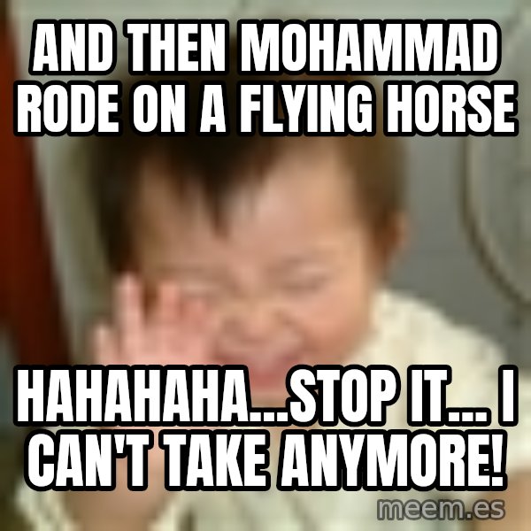 Laughing Asian Baby meme: and then mohammad rode on a flying horse / Hahahaha...stop it...  i can't take anymore!