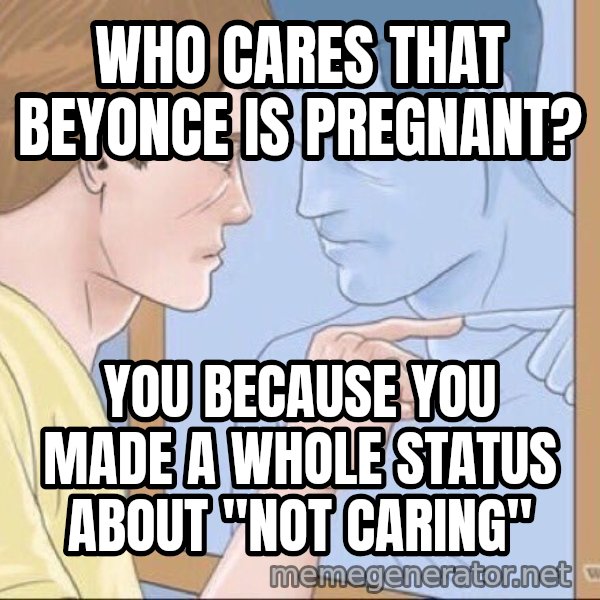 Mirror Pep Talk meme: Who cares that Beyonce is pregnant? / You because you made a whole status about "not caring"