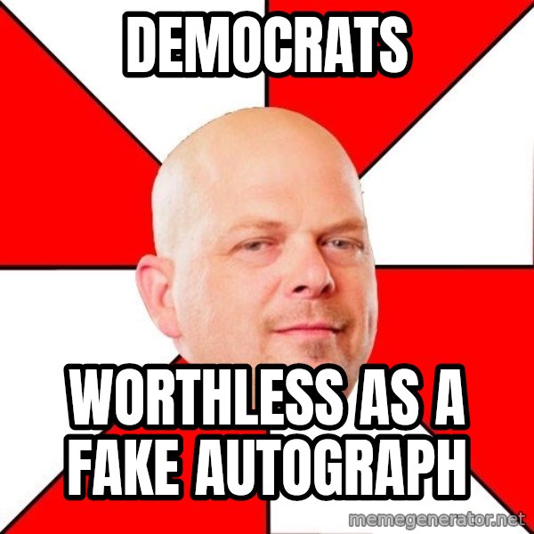 Pawn Stars meme: democrats / worthless as a fake autograph